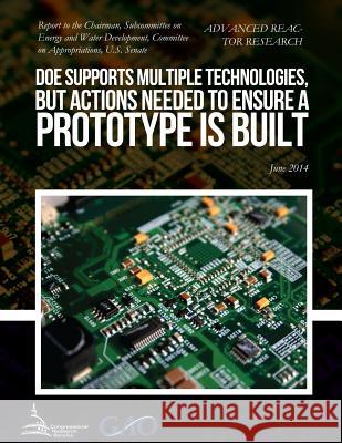 ADVANCED REACTOR RESEARCH DOE Supports Multiple Technologies, but Actions Needed to Ensure a Prototype Is Built United States Government Accountability 9781511414579