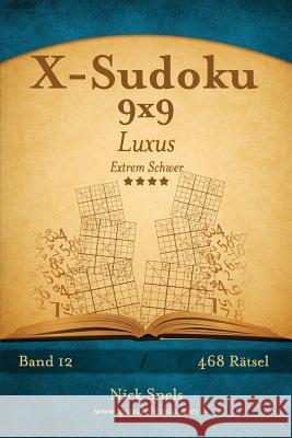 X-Sudoku 9x9 Luxus - Extrem Schwer - Band 12 - 468 Rätsel Snels, Nick 9781511417914