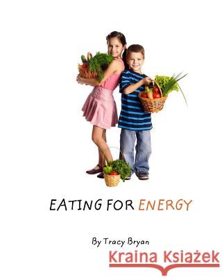 Eating For Energy Bryan, Tracy 9781511423557 Createspace