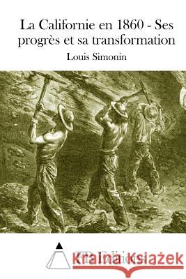 La Californie En 1860 - Ses Progrès Et Sa Transformation Simonin, Louis 9781511449649
