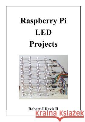 Raspberry Pi LED Projects Davis II, Robert J. 9781511480451 Createspace