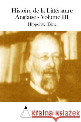 Histoire de la Littérature Anglaise - Volume III Fb Editions 9781511526074 Createspace