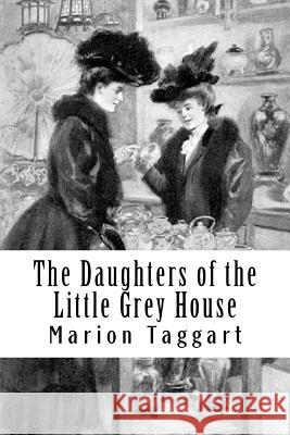 The Daughters of the Little Grey House MS Marion Ames Taggart 9781511546386 Createspace