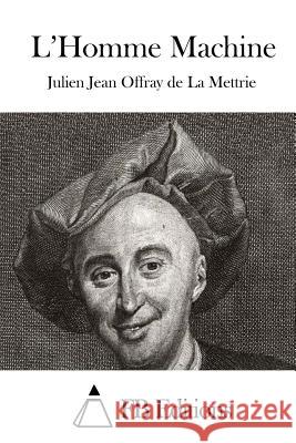 L'Homme Machine Julien Jean Offray De L Fb Editions 9781511553490 Createspace