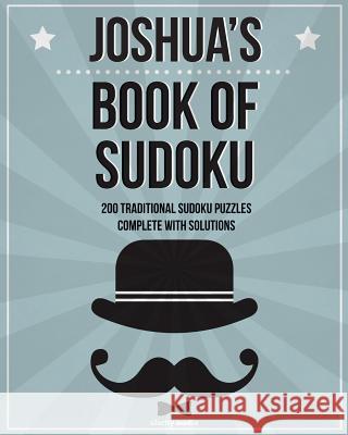 Joshua's Book Of Sudoku: 200 traditional sudoku puzzles in easy, medium & hard Media, Clarity 9781511565936