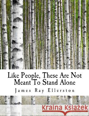 Like People, These Are Not Meant To Stand Alone Ellerston, James Ray 9781511575669 Createspace