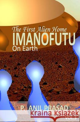 Imanofuu; The First Alien Home on Earth Anil Prasad P 9781511583053