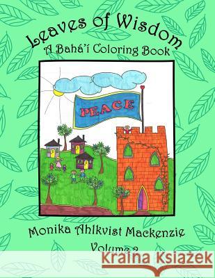 Leaves of Wisdom Volume 2: A Baha'i Coloring Resource Book Monika Ahlkvist MacKenzie 9781511588300