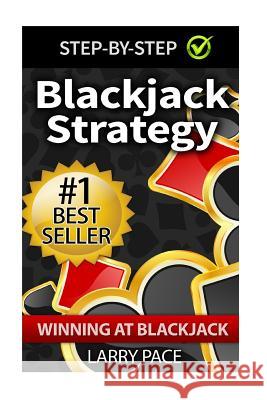 Blackjack Strategy: Winning at Blackjack: Tips and Strategies for winning and dominating at the casino Pace, Larry 9781511592864 Createspace