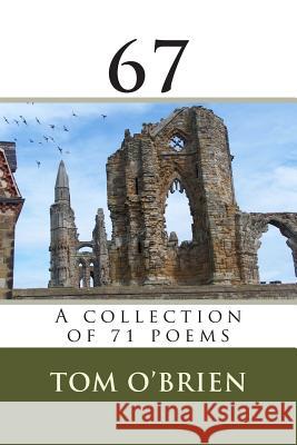 67 A collection of 71 poems O'Brien, Tom 9781511614924 Createspace