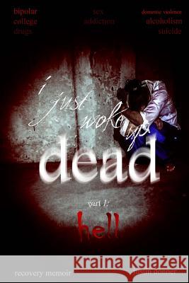 i just woke up dead: part 1: hell Dungan, Layne 9781511614955 Createspace Independent Publishing Platform