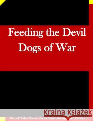 Feeding the Devil Dogs of War United States Marine Corps Command and S 9781511635646