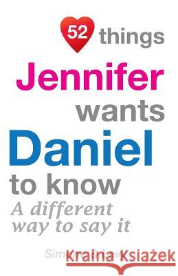52 Things Jennifer Wants Daniel To Know: A Different Way To Say It Simone 9781511637732
