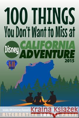 100 Things You Don't Want to Miss at Disney California Adventure 2015 John Glass Amanda Cody Steven Myer 9781511669375 Createspace
