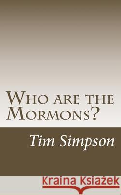 Who are the Mormons? Tim James Simpson 9781511670265