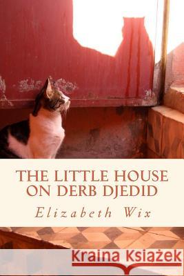 The Little House on Derb Djedid: An account of two years in the medina of Marrakesh Wix, Elizabeth 9781511692731 Createspace