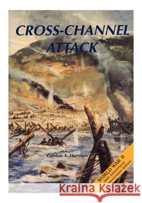Cross-Channel Attack U. S. Army Center of Military History 9781511695602 Createspace