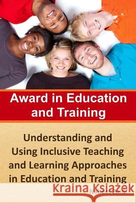 Award in Education and Training: Understanding and Using Inclusive Teaching and Learning Approaches in Education and Training Nabeel Zaidi 9781511705363 Createspace
