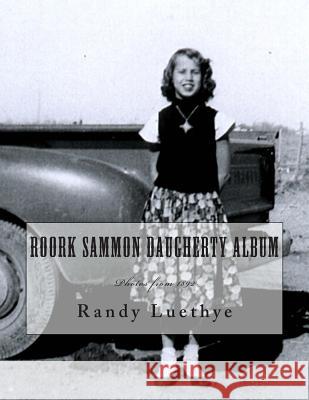 Roork Sammon Daugherty Album: Photos from 1892 Randy Luethye 9781511708326 Createspace