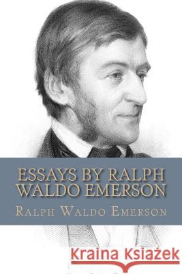 Essays By Ralph Waldo Emerson Emerson, Ralph Waldo 9781511725682