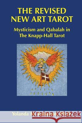 The Revised New Art Tarot: Mysticism and Qabalah in the Knapp - Hall Tarot Yolanda M. Robinso 9781511731171 Createspace