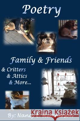 Poetry Family and Friends: & Critters & Attics & More Nancy E. Hutcherson Theresa Jean Nichols 9781511736350 Createspace