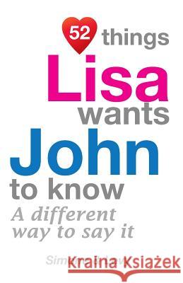 52 Things Lisa Wants John To Know: A Different Way To Say It Simone 9781511755412