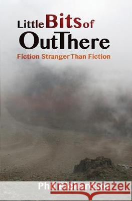 Little Bits of Out There: Fiction Stranger Than Fiction Phil Richardson 9781511766982