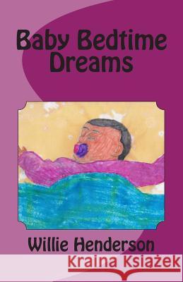 Baby Bedtime Dreams MR Willie Henderson 9781511784955 Createspace