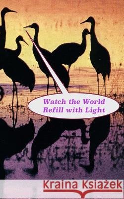Watch the World Refill with Light MR Jeffrey Danner 9781511785990