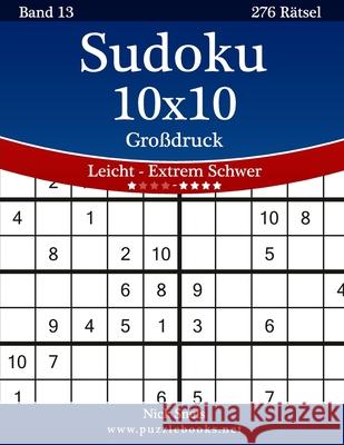 Sudoku 10x10 Großdruck - Leicht bis Extrem Schwer - Band 13 - 276 Rätsel Snels, Nick 9781511786447