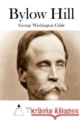 Bylow Hill George Washington Cable The Perfect Library 9781511786898 Createspace