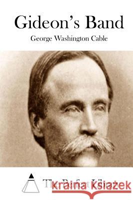 Gideon's Band George Washington Cable The Perfect Library 9781511787437 Createspace
