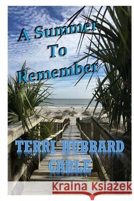 A Summer To Remember Carle, Terri Hubbard 9781511813570 Createspace