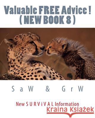 Valuable FREE Advice ! ( NEW BOOK 8 ): New S U R V i V A L Information W, G. R. 9781511814041 Createspace