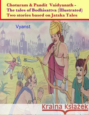 Choturam & Pandit Vaidyanath - The tales of Bodhisattva (Illustrated): Two stories based on Jataka Tales G, Gurivi 9781511824934 Createspace
