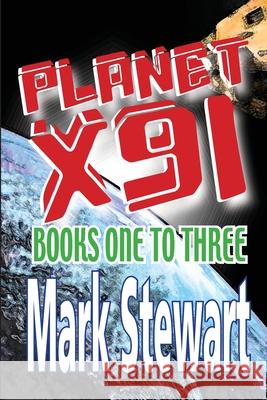 Planet X91 Books One-Three Mark Stewart 9781511857345