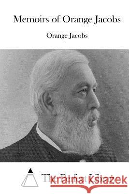 Memoirs of Orange Jacobs Orange Jacobs The Perfect Library 9781511863797 Createspace