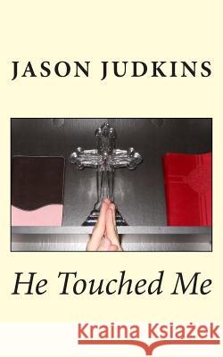 He Touched Me Jason Judkins 9781511865760