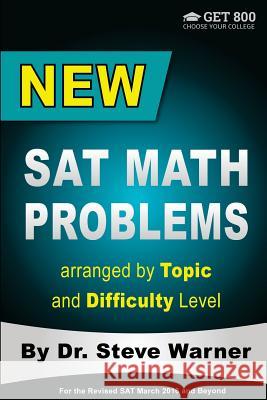 New SAT Math Problems arranged by Topic and Difficulty Level: For the Revised SAT March 2016 and Beyond Warner, Steve 9781511878180