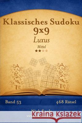 Klassisches Sudoku 9x9 Luxus - Mittel - Band 53 - 468 Rätsel Snels, Nick 9781511909150