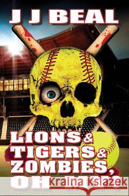 Lions & Tigers & Zombies, Oh My! Jj Beal 9781511920100