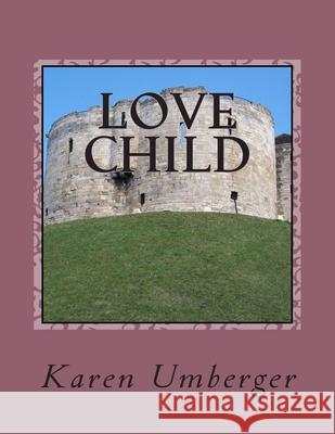 Love Child Karen Umberger 9781511932677 Createspace Independent Publishing Platform