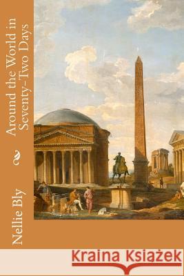 Around the World in Seventy-Two Days Nellie Bly 9781511956178 Createspace