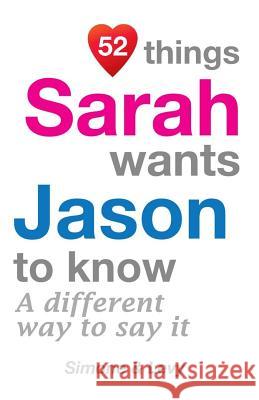 52 Things Sarah Wants Jason To Know: A Different Way To Say It Simone 9781511962438