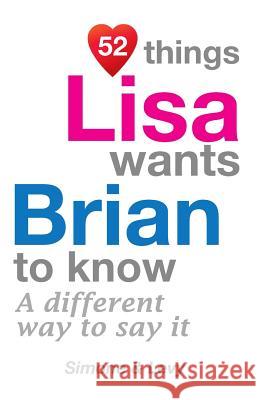 52 Things Lisa Wants Brian To Know: A Different Way To Say It Simone 9781511981330