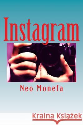 Instagram: Insider Tips and Secrets on How to Gain Followers and Likes that Work Fast Monefa, Neo 9781512001624