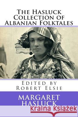 The Hasluck Collection of Albanian Folktales Margaret Hasluck Robert Elsie 9781512002287