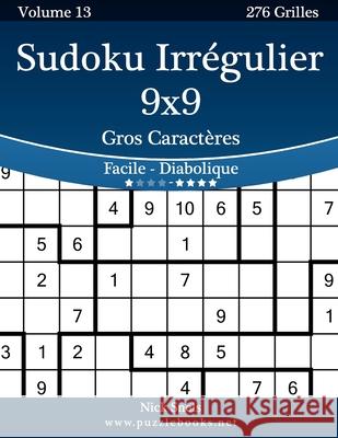 Sudoku Irrégulier 10x10 Gros Caractères - Facile à Diabolique - Volume 13 - 276 Grilles Snels, Nick 9781512007619