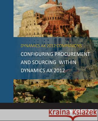Configuring Procurement and Sourcing within Dynamics AX 2012 Fife, Murray 9781512021974
